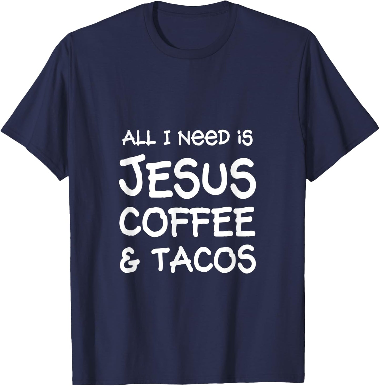 All I Need Is Jesus, Coffee & Tacos T-Shirt - T-Shirt | Navy