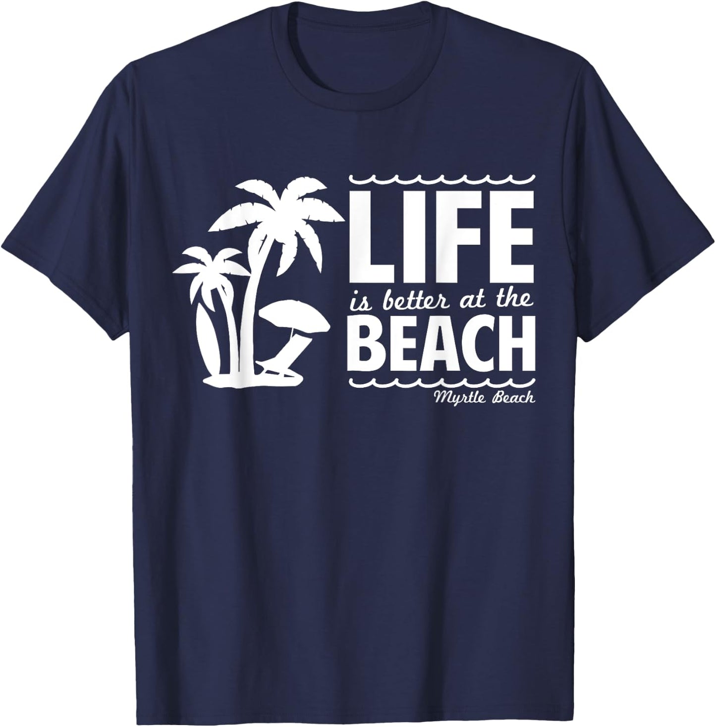 Life is Better at the Beach Myrtle Beach South Carolina Cute Women Kids T-Shirt - T-Shirt | Navy
