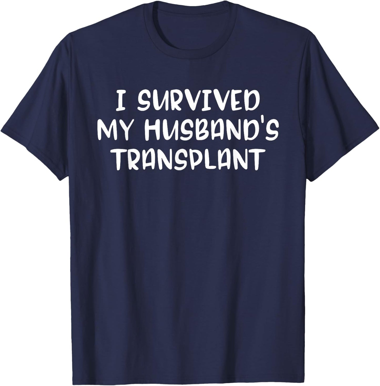 I Survived My Husband's Transplant Organ Recipient Kidney T-Shirt - T-Shirt | Navy