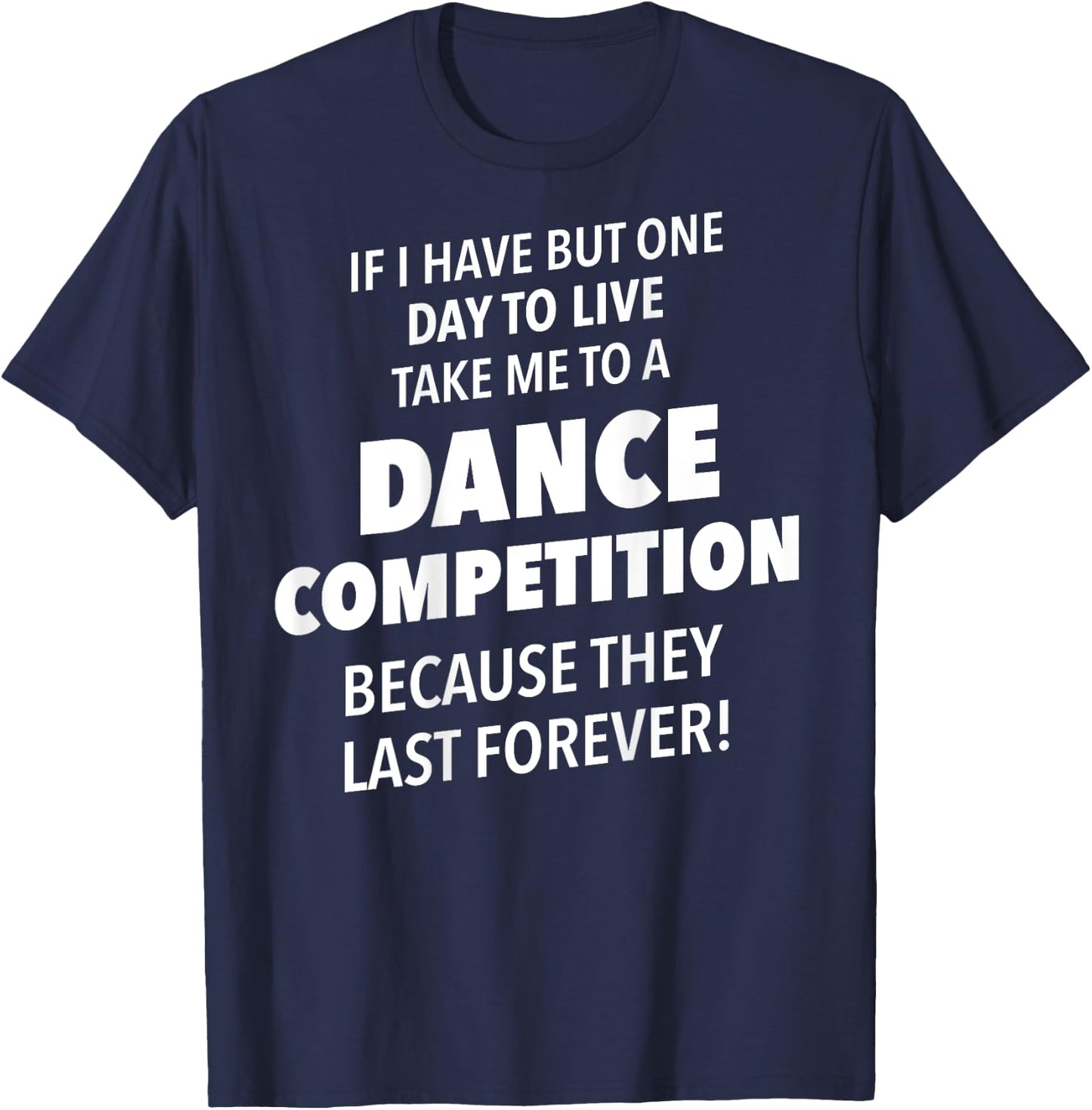 Take Me To A Dance Competition They Last Forever T-Shirt - T-Shirt | Navy
