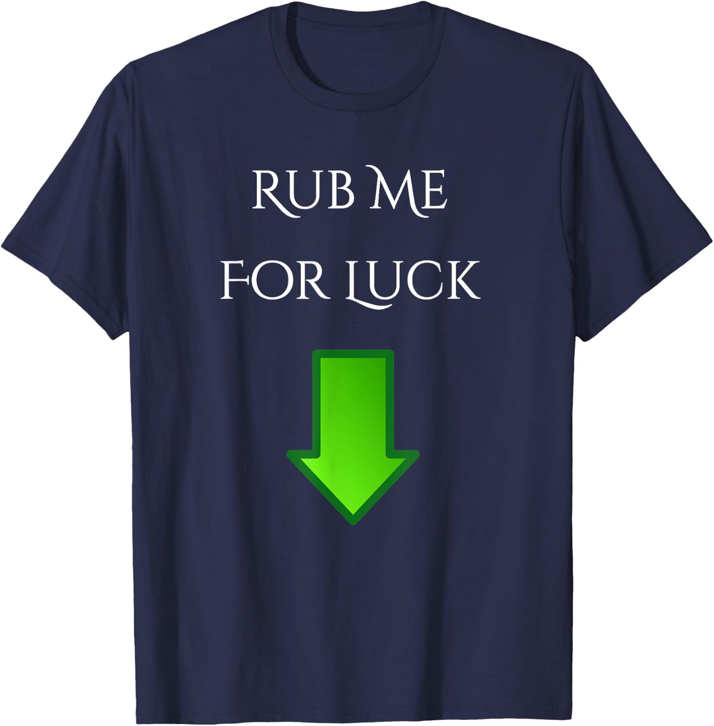 Rub Me For Luck Arrow Down Funny Shirt T-Shirt - T-Shirt | Navy