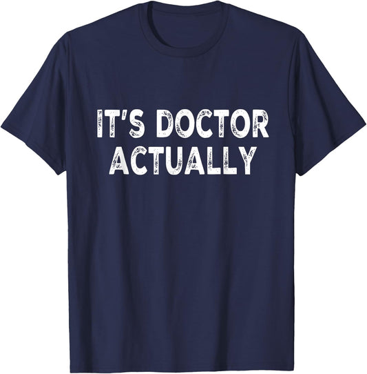 'It's doctor actually' Funny PHD Shirt for Doctor Physician T-Shirt - T-Shirt | Navy
