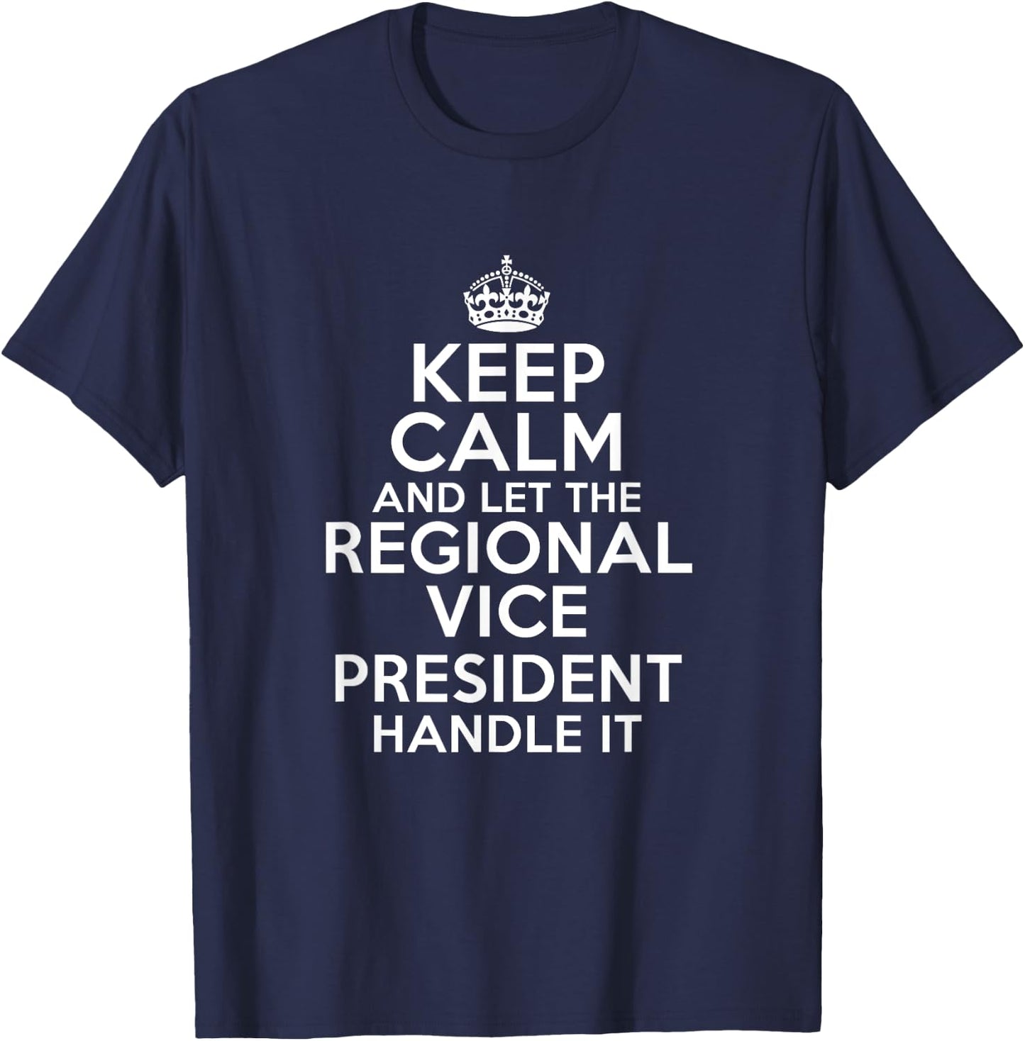 Keep calm and let the REGIONAL VICE PRESIDENT handle it T-Shirt - T-Shirt | Navy