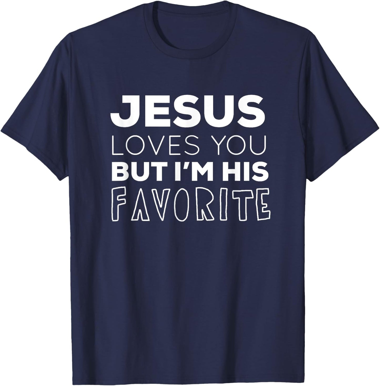 Jesus Loves You But I'm His Favorite Funny Christian T-Shirt - T-Shirt | Navy