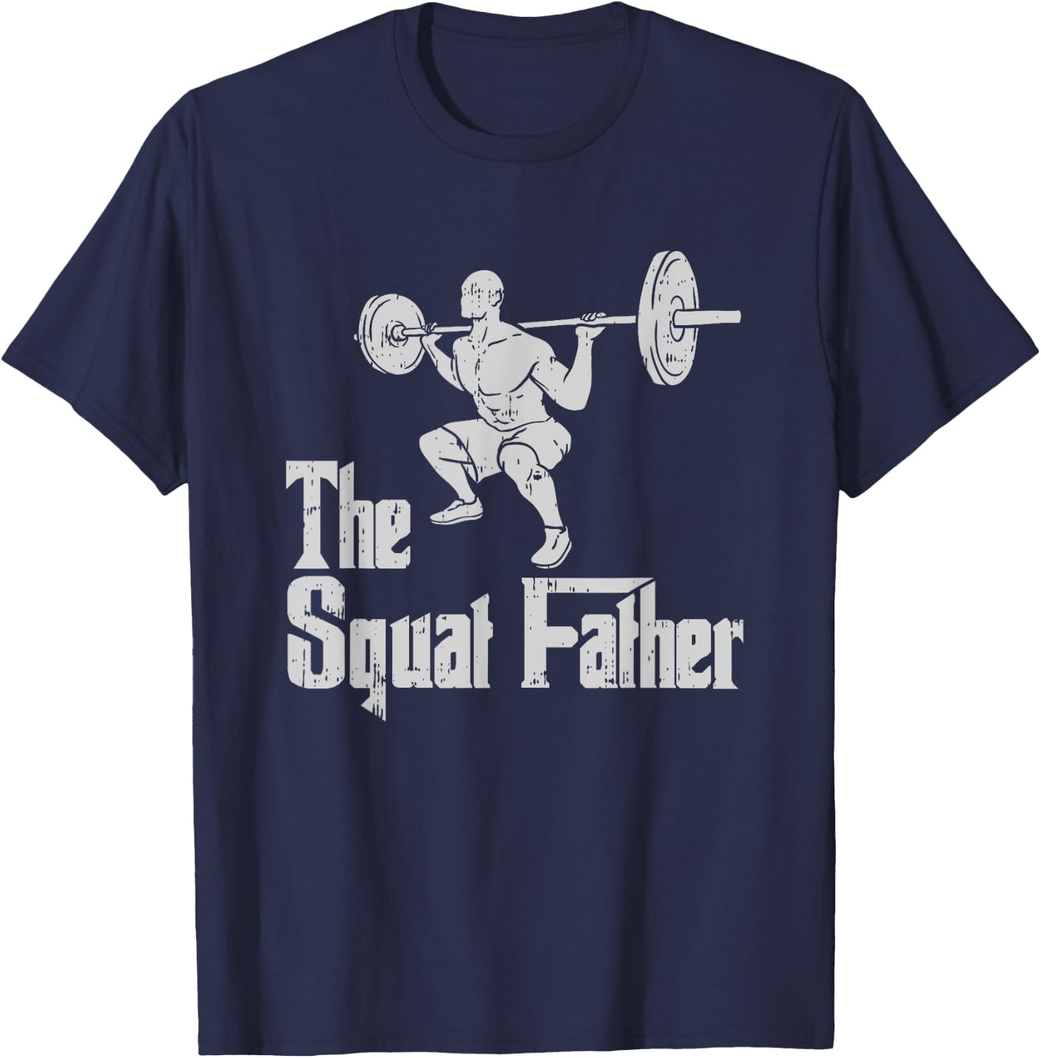 The Squat Father Funny Dad Workout Weights Gym Fathers Day T-Shirt - T-Shirt | Navy