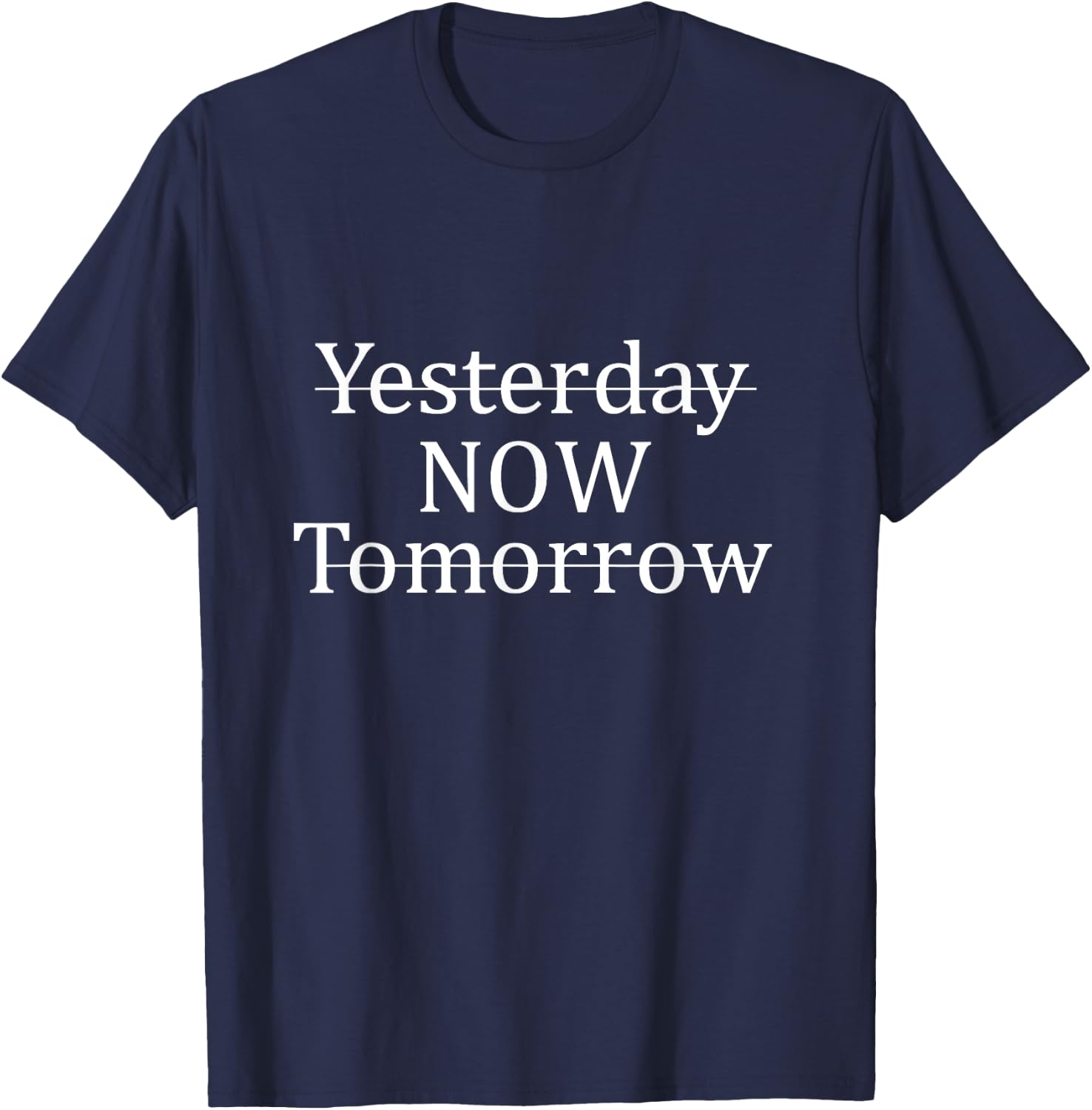 Yesterday Now Tomorrow Motivational Quotes Positivity Gift T-Shirt - T-Shirt | Navy