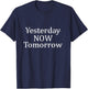 Yesterday Now Tomorrow Motivational Quotes Positivity Gift T-Shirt - T-Shirt | Navy