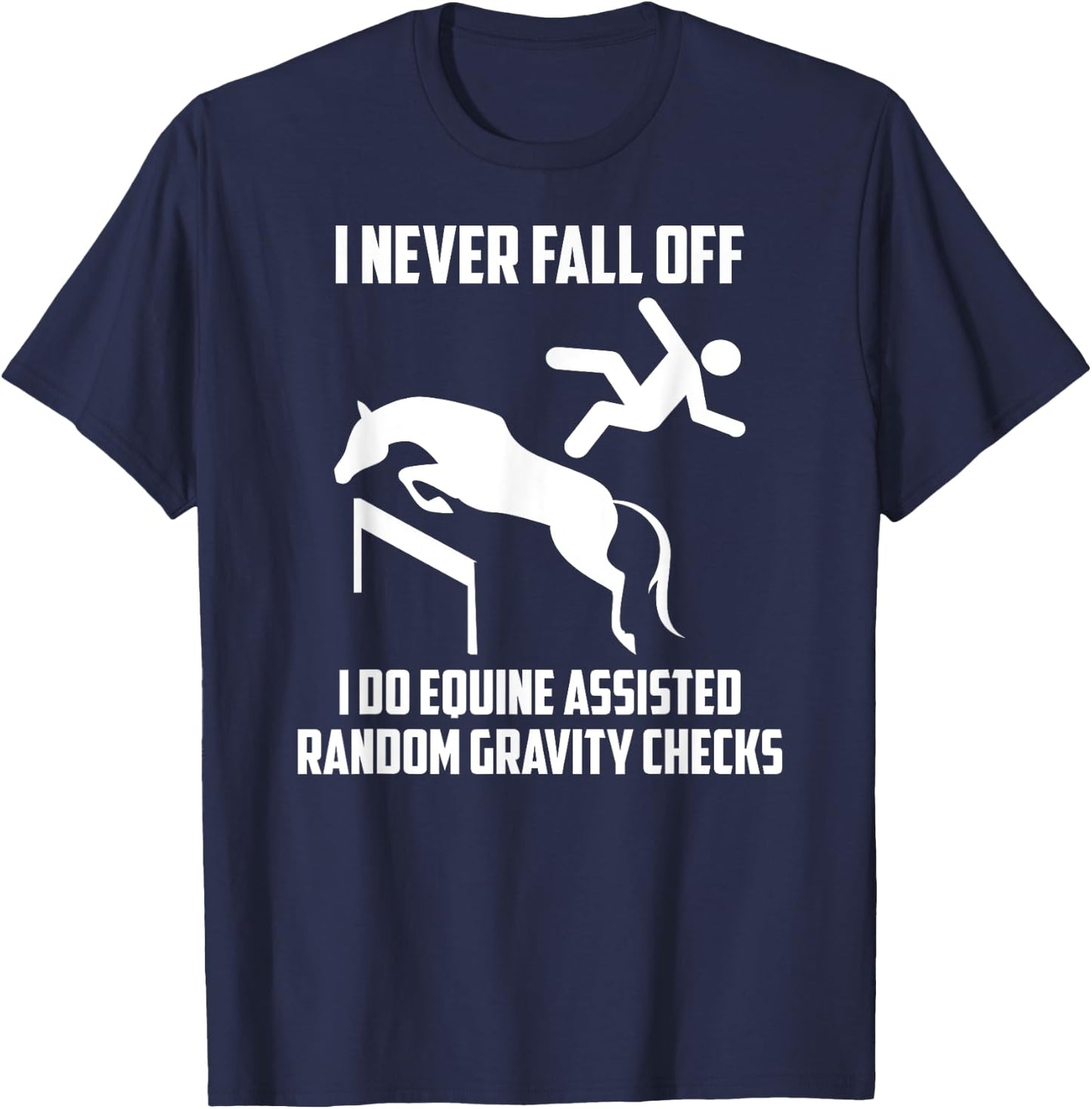 I Do Equine Assisted Gravity Checks Funny Horse T-Shirt - T-Shirt | Navy