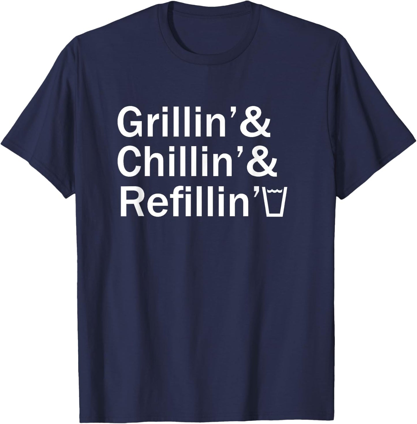 Grillin & Chillin & Refillin Funny Backyard BBQ Graphic T-Shirt - T-Shirt | Navy