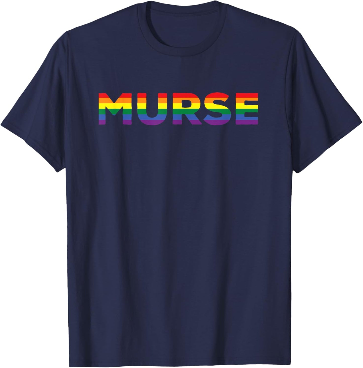 Funny Murse Gay Nurse Gift Male Nurse Rainbow Pride Flag T-Shirt - T-Shirt | Navy