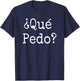 Que Pedo?- Spanish Slang Camiseta T-Shirt - T-Shirt | Navy