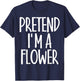 Easy Pretend I'm Flower Costume Gift Joke Halloween Gardener T-Shirt - T-Shirt | Navy