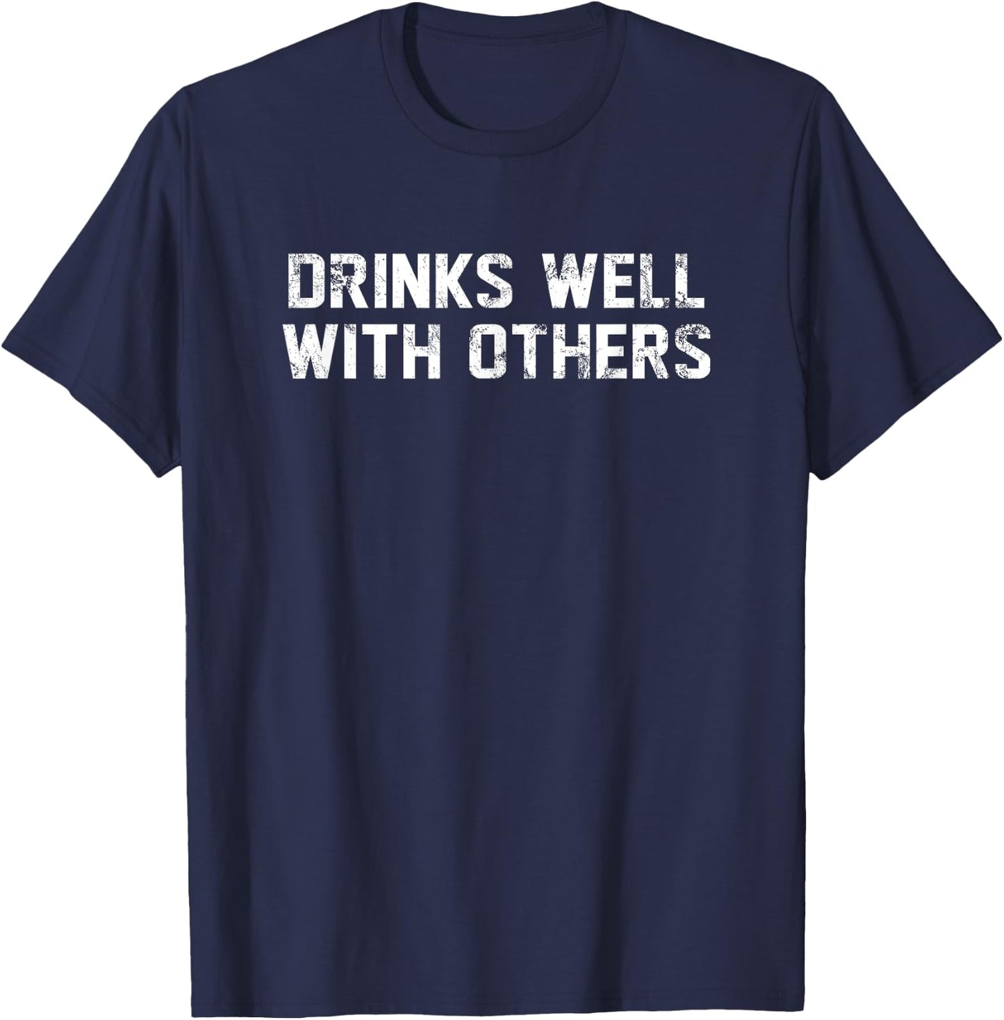 Drinks Well With Others Beer Wine Whiskey Liquor T-Shirt - T-Shirt | Navy