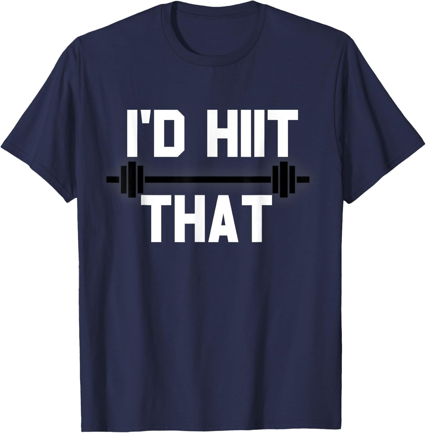I'd HIIT That Funny Workout T-Shirt - T-Shirt | Navy
