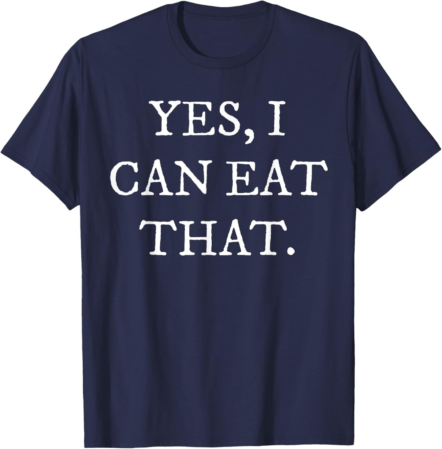Yes I Can Eat That T-Shirt - T-Shirt | Navy