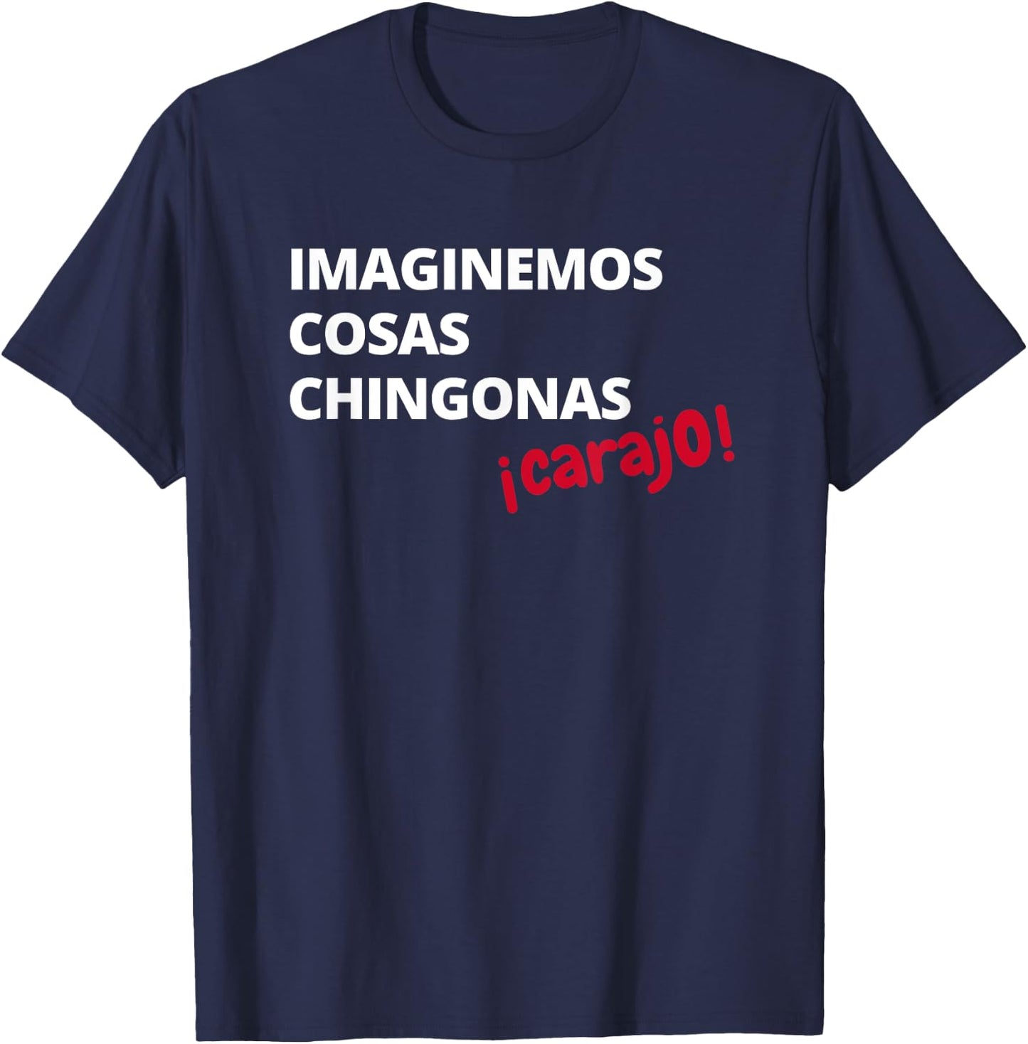 Imaginemos Cosas Chingonas Carajo El Tri Chicharito Shirt T-Shirt - T-Shirt | Navy