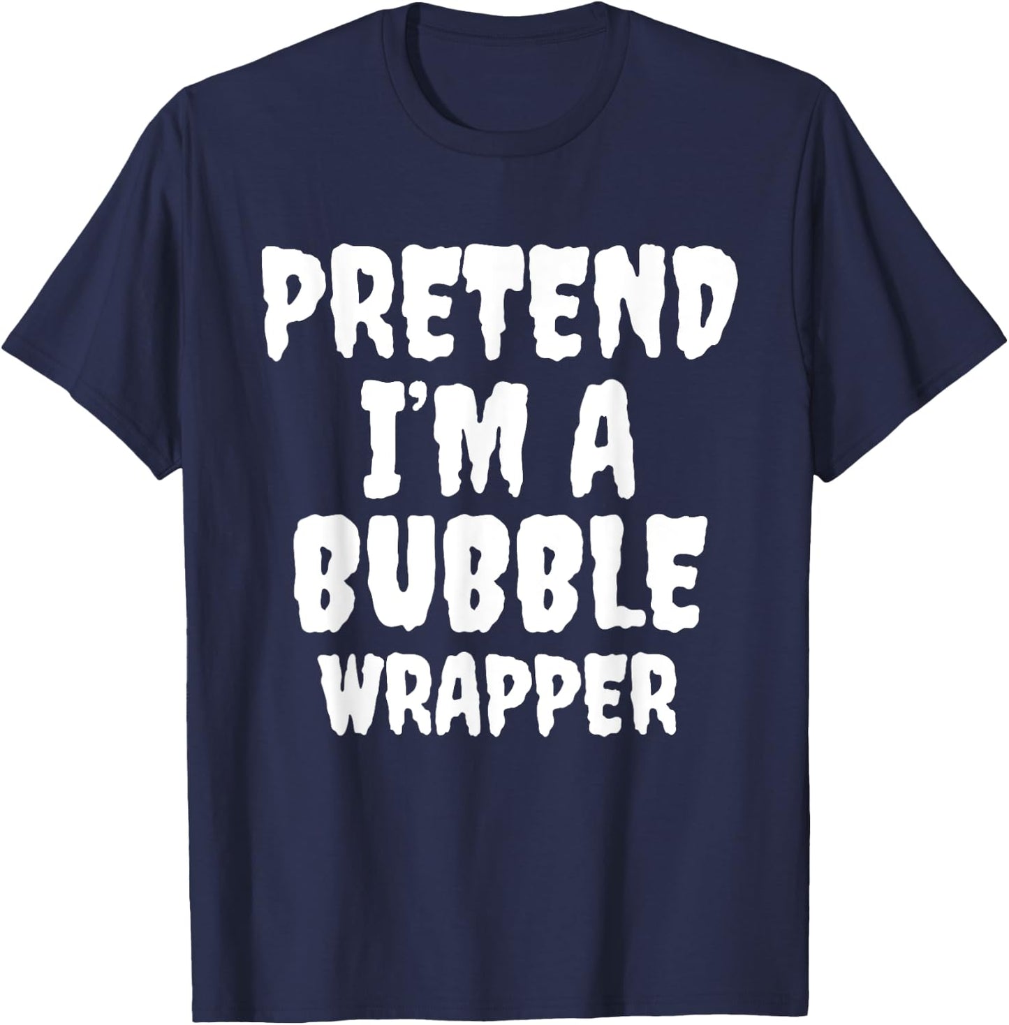 Pretend I'm A Bubble Wrapper Halloween Funny Costume Quote T-Shirt - T-Shirt | Navy