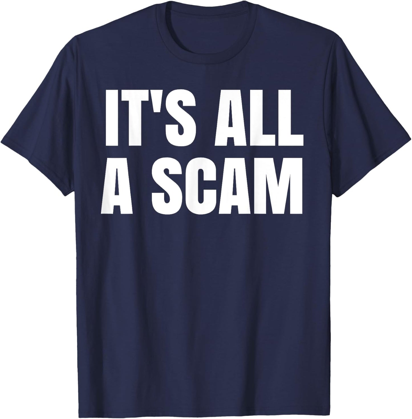 It's All A Scam T-Shirt - T-Shirt | Navy