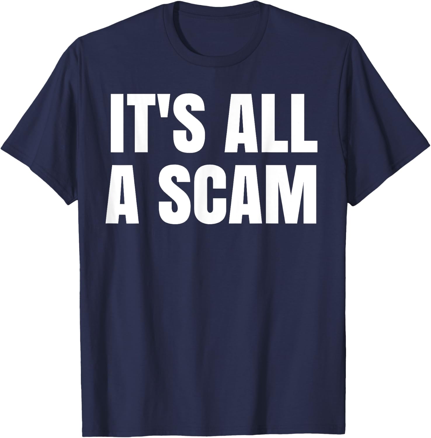It's All A Scam T-Shirt - T-Shirt | Navy