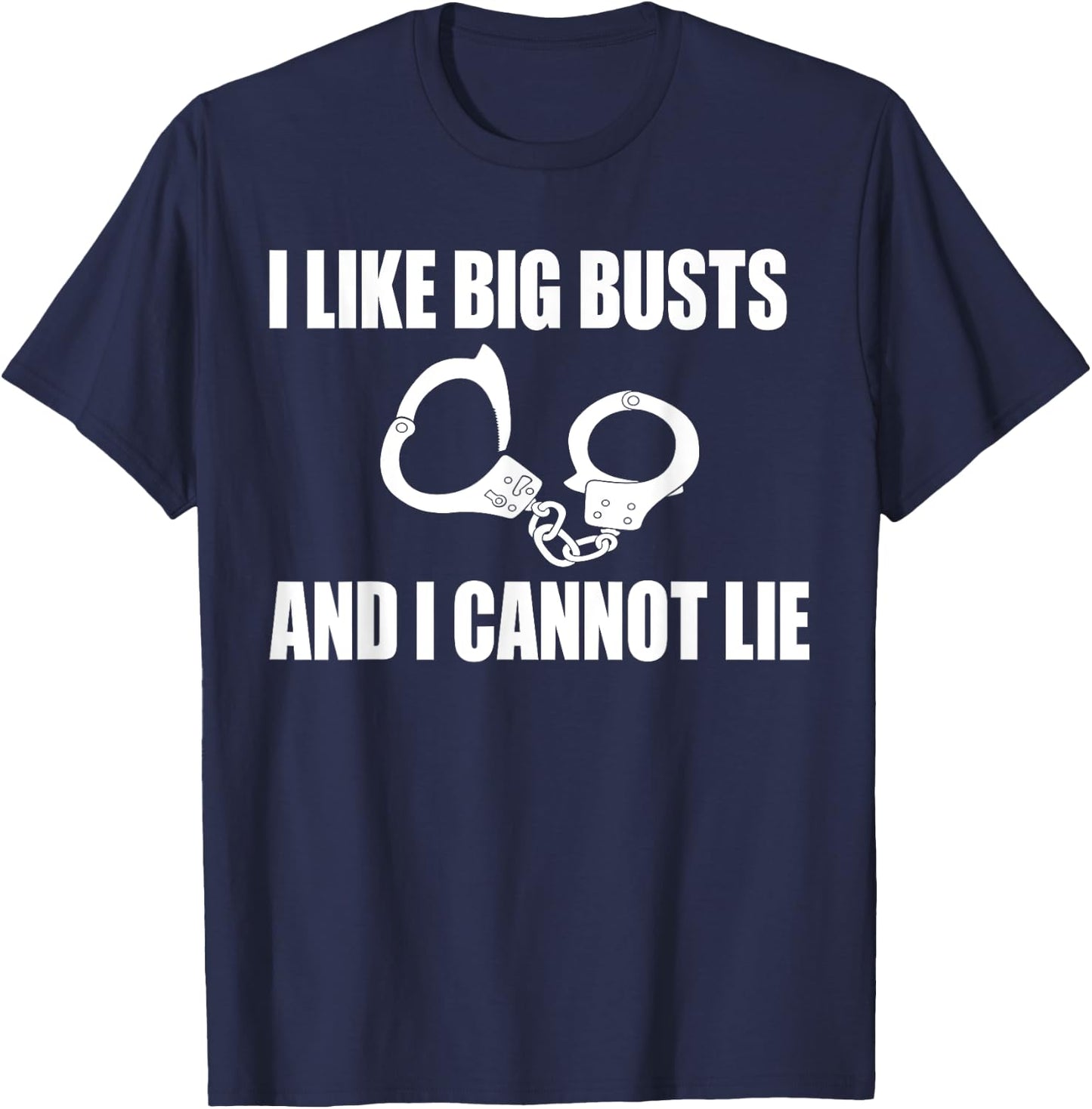 I Like Big Busts and I Cannot Lie Police Gift T-Shirt - T-Shirt | Navy