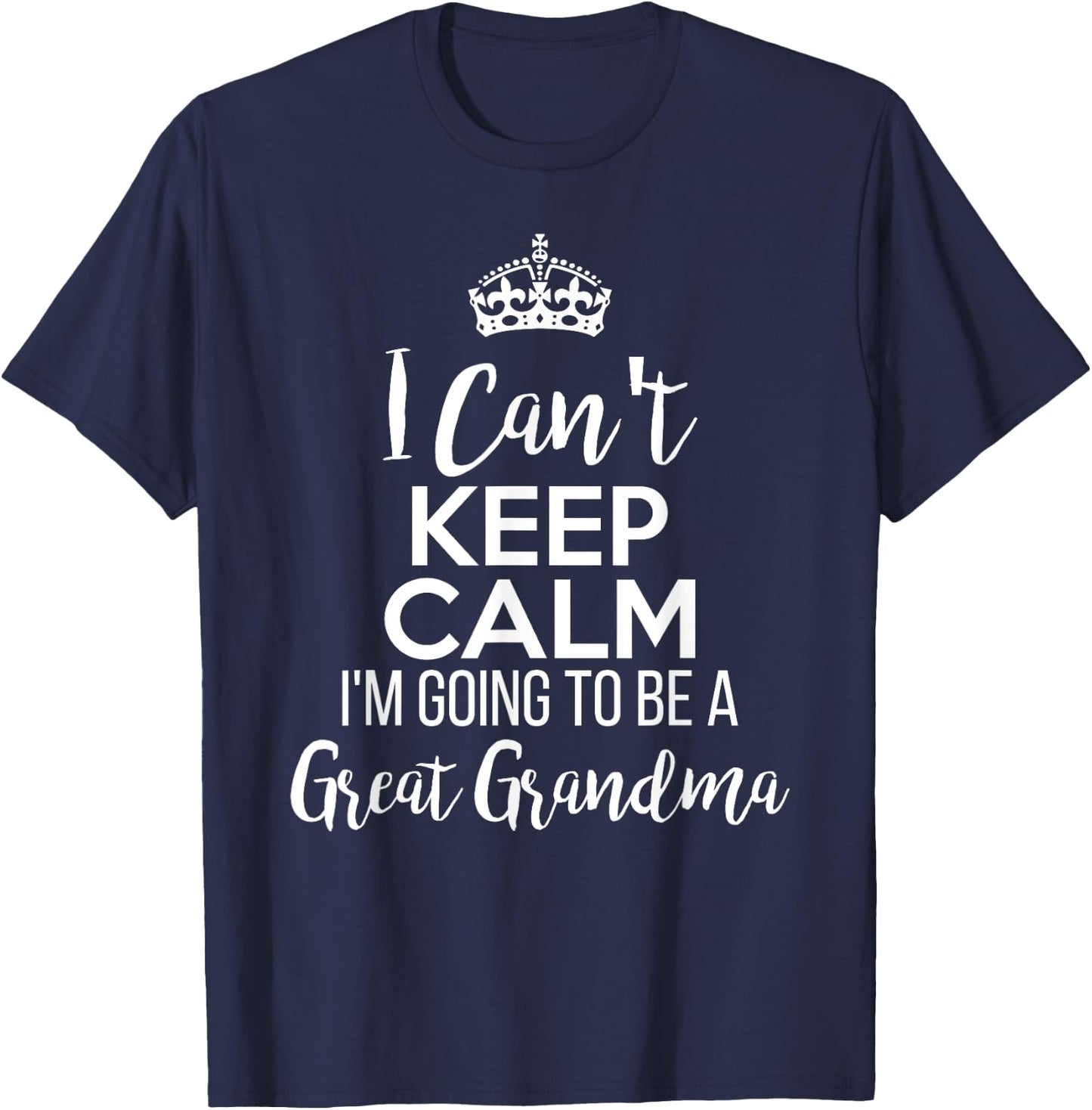 I Can't Keep Calm I'm Going To Be a Great Grandma T-Shirt - T-Shirt | Navy