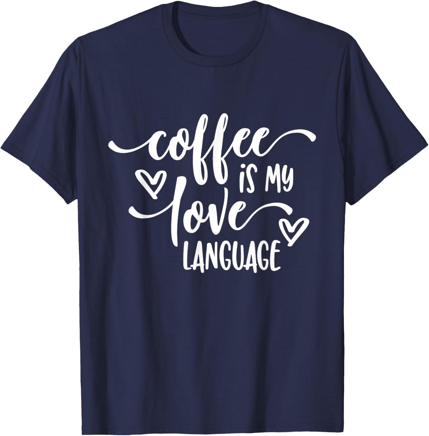 Funny Coffee Is My Love Language Coffee Lover T-Shirt - T-Shirt | Navy