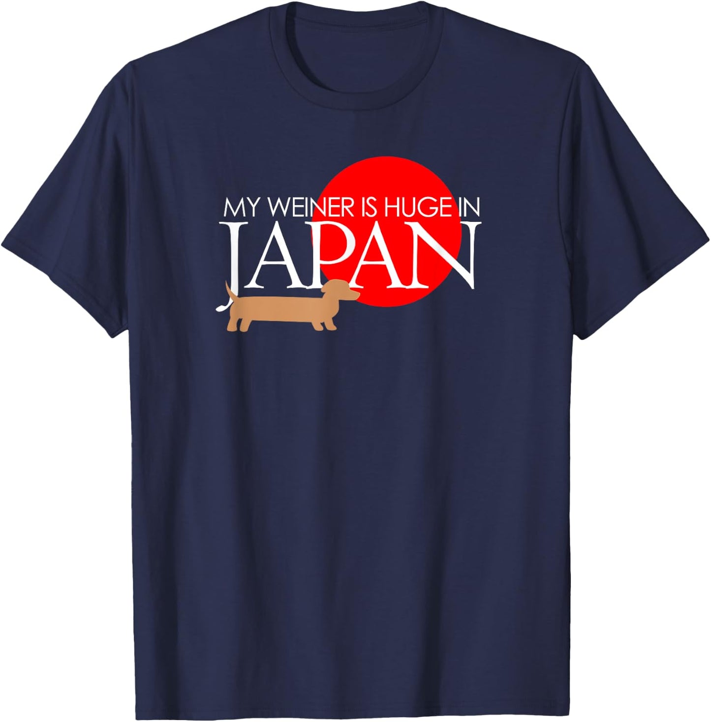 My Weiner Is Huge In Japan Funny Dog Lover Shirts Men Women T-Shirt - T-Shirt | Navy