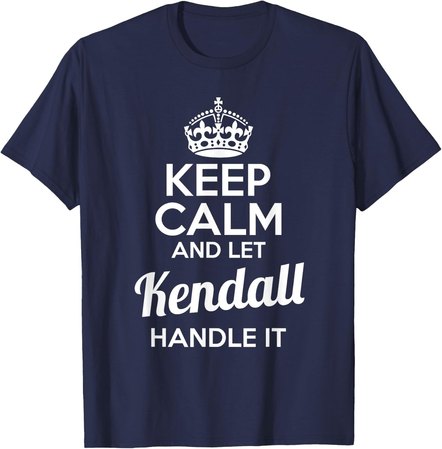Kendall Keep Calm and Let Kendall Handle It T-Shirt - T-Shirt | Navy