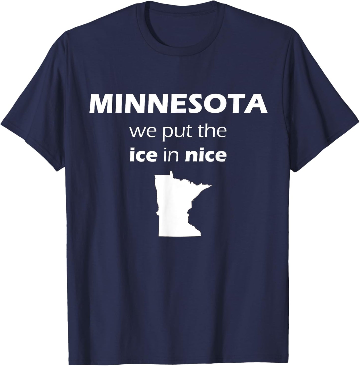 Minnesota We Put The Ice in Nice Minnesota Nice Shirt T-Shirt - T-Shirt | Navy