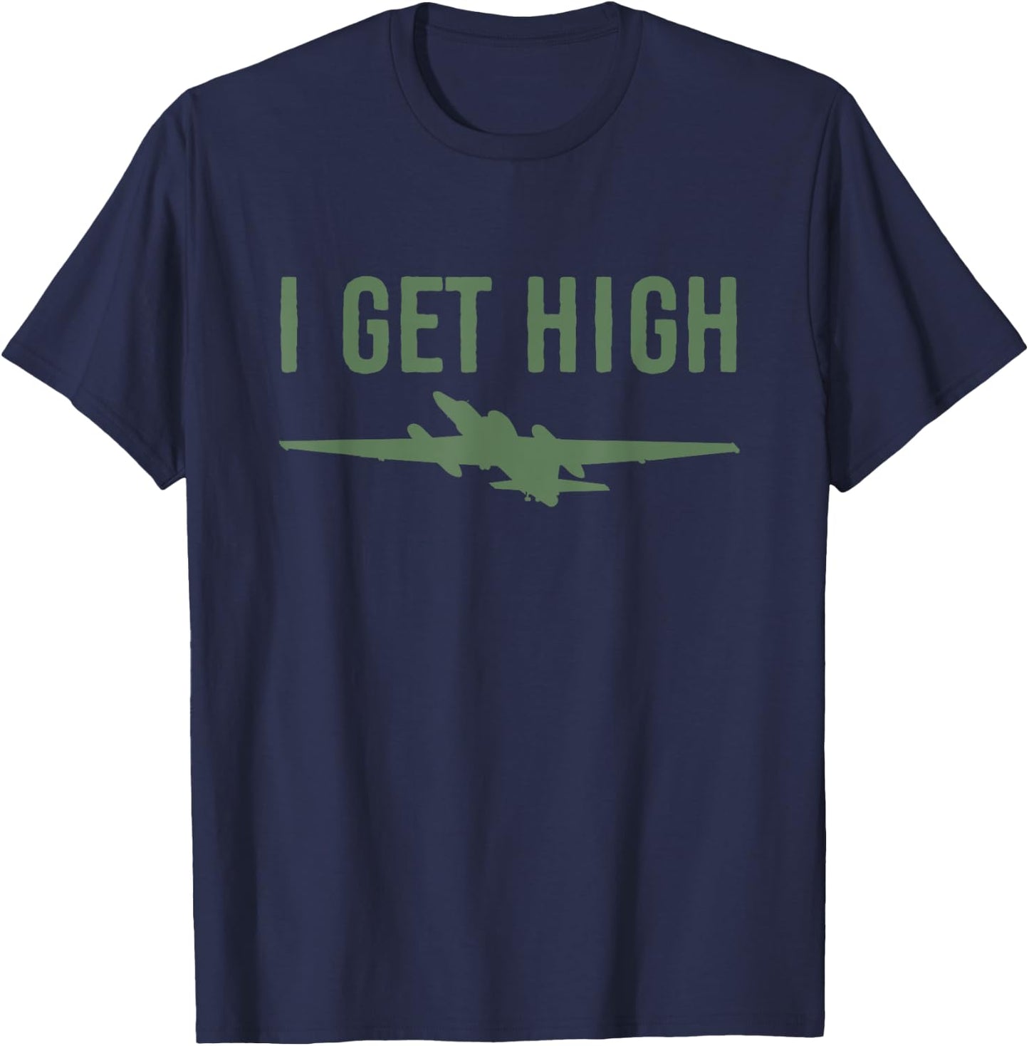 U-2 (TR-1) Dragon Lady Aircraft, I Get High funny flying T-Shirt - T-Shirt | Navy