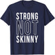 Strong Not Skinny Feminism Exercise Workout Strength Health T-Shirt - T-Shirt | Navy