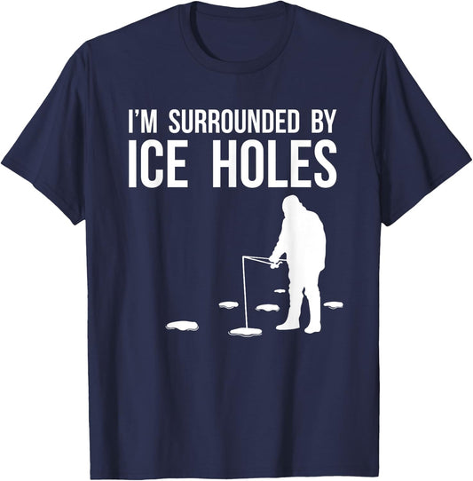 Funny Ice Fishing Design Gift I'm Surrounded By Ice Holes T-Shirt - T-Shirt | Navy