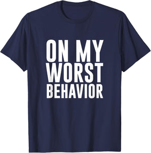 On My Worst Behavior Funny T-Shirt - T-Shirt | Navy