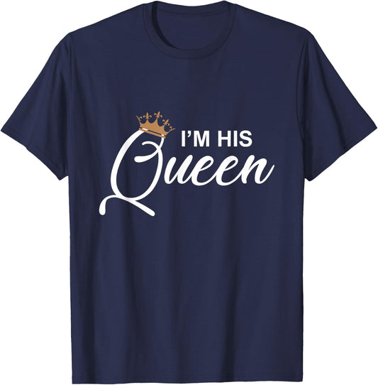 I'm His Queen T Shirt - Girlfriend & Boyfriend Gift T-Shirt - T-Shirt | Navy