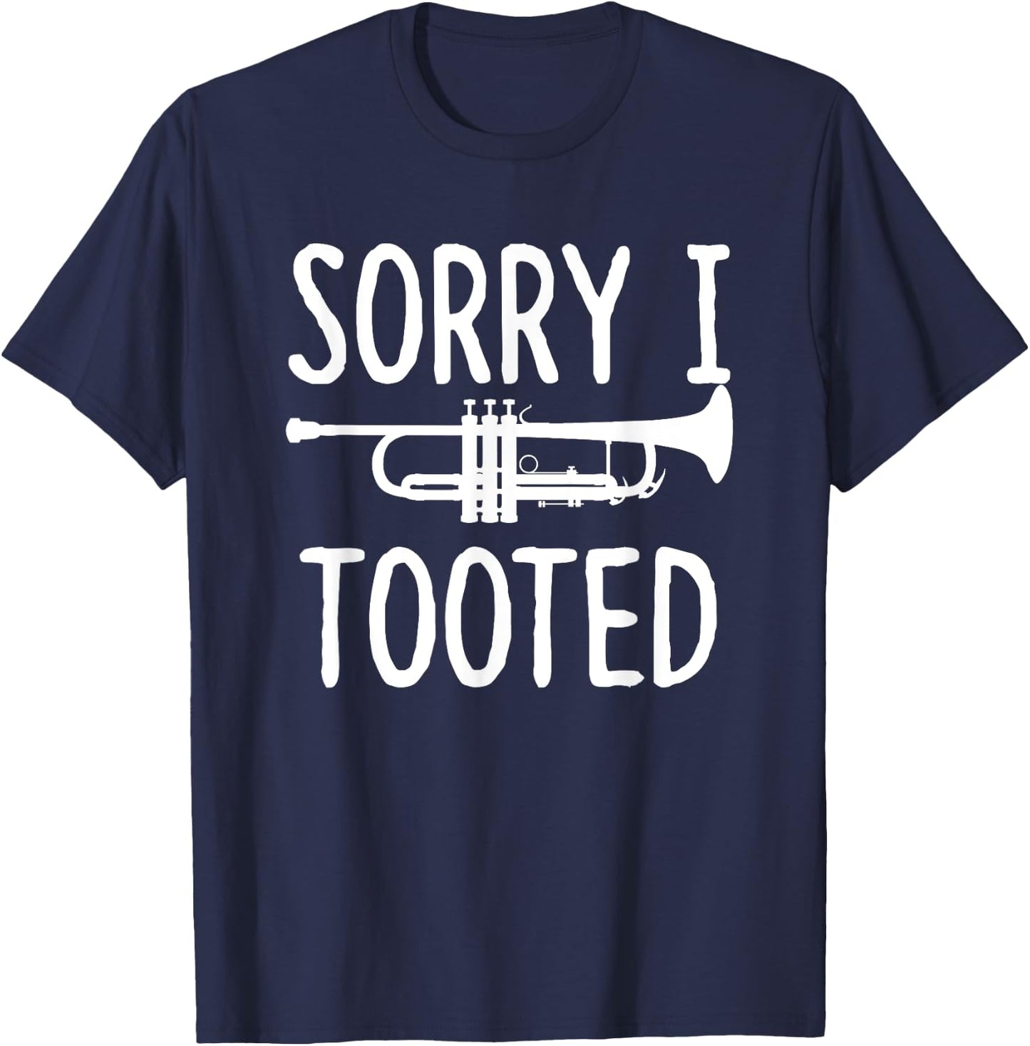 Sorry I Tooted - Trumpet Shirt for Trumpet Player T-Shirt - T-Shirt | Navy