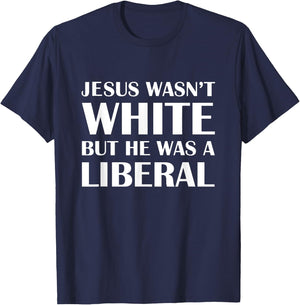 Jesus Wasn't White But The Was A Liberal T-Shirt - T-Shirt | Navy