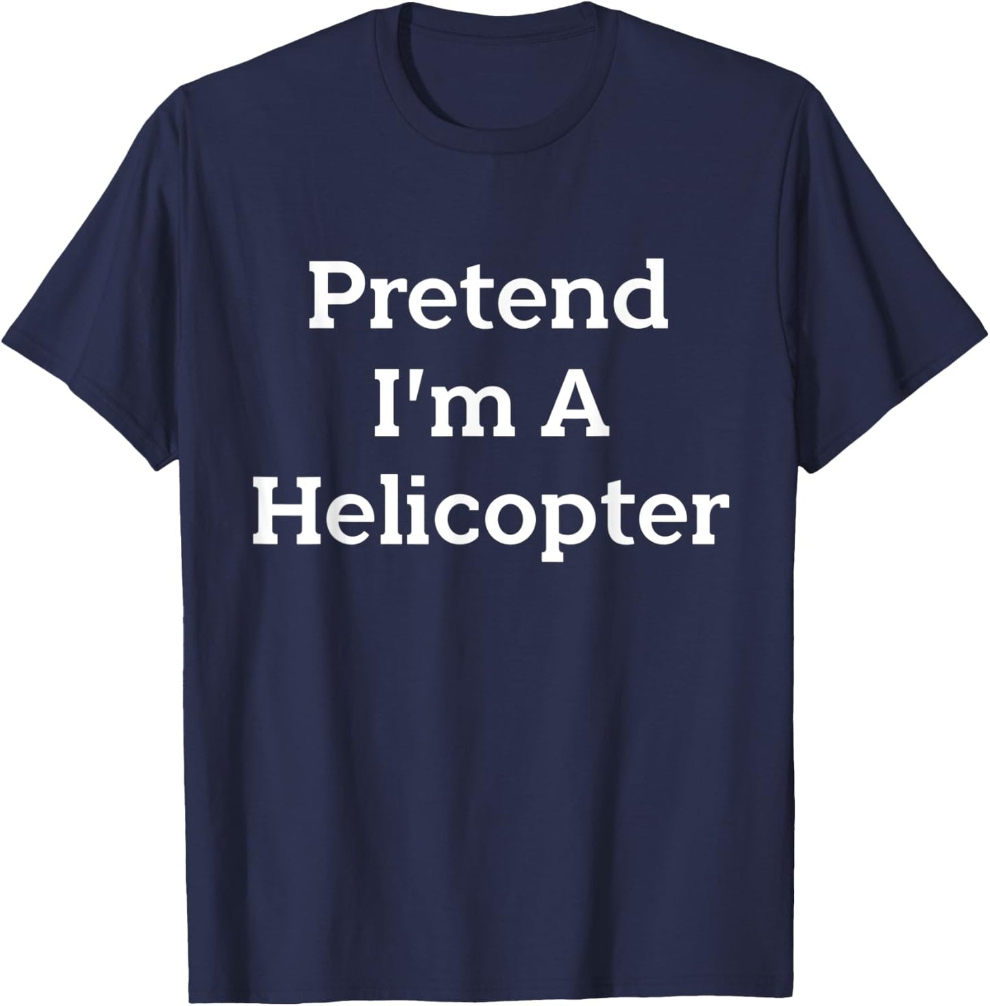 Pretend I'm A Helicopter Costume Funny Halloween Party T-Shirt - T-Shirt | Navy