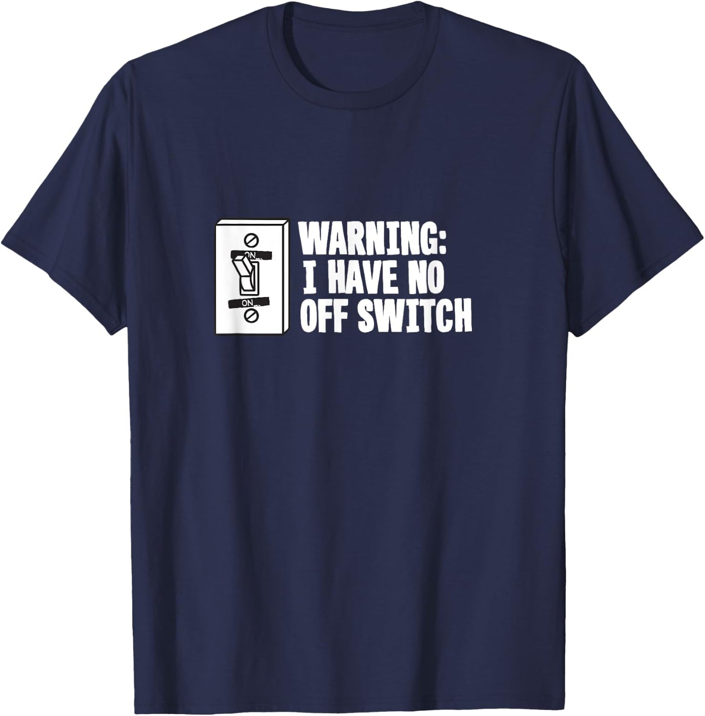 Military Joke Gag Gift T Shirt - Warning Have No Off Switch T-Shirt - T-Shirt | Navy