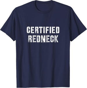 Certified Redneck | Funny Redneck Shirt | Country Redneck T-Shirt - T-Shirt | Navy