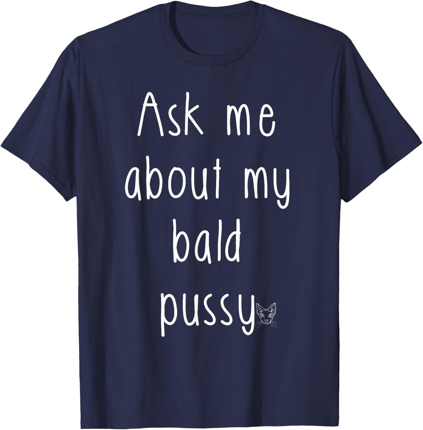 Ask Me About My Bald Pussy Hairless Sphynx Cat Men Women T-Shirt - T-Shirt | Navy