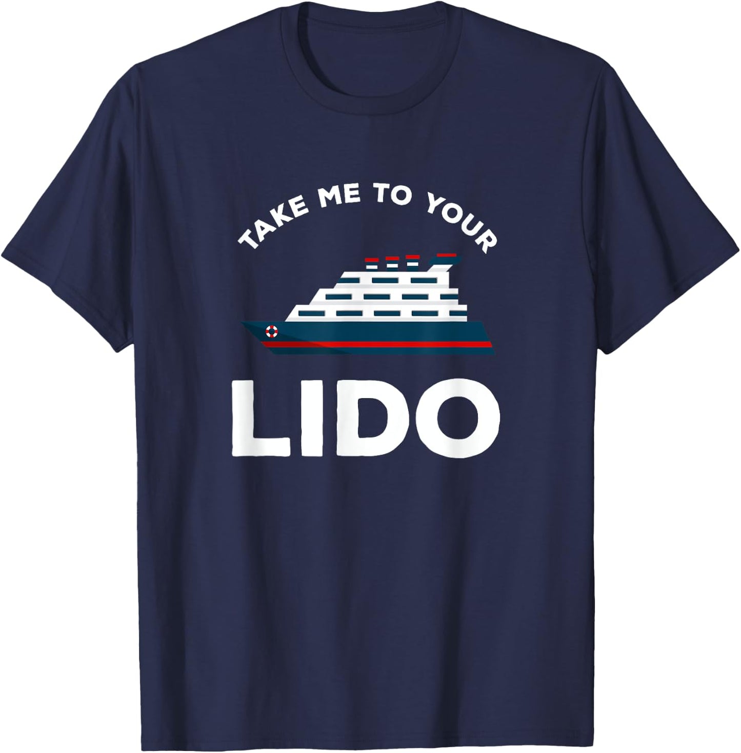 Funny Cruise Take me to your Lido Cruise T Shirt T-Shirt - T-Shirt | Navy