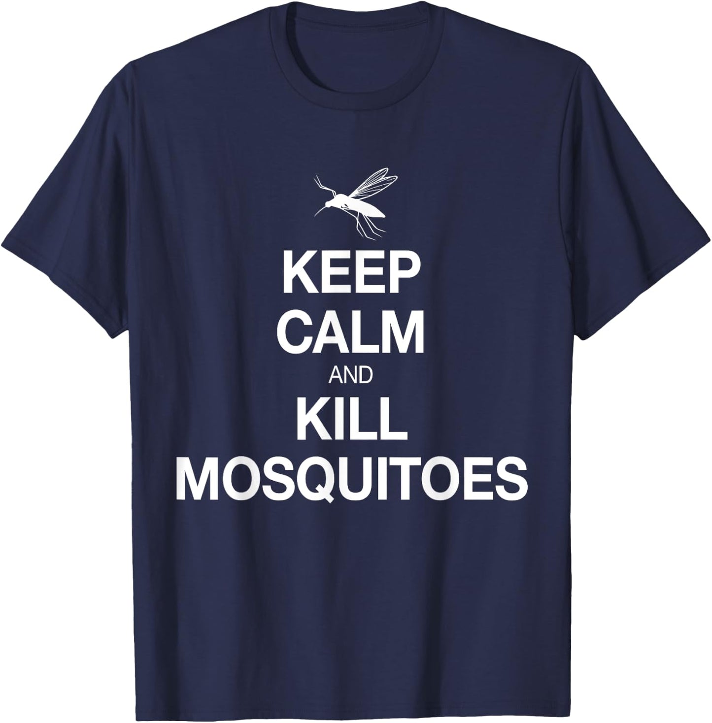 Keep Calm And Kill Mosquitoes Funny, Serious Shirt T-Shirt - T-Shirt | Navy