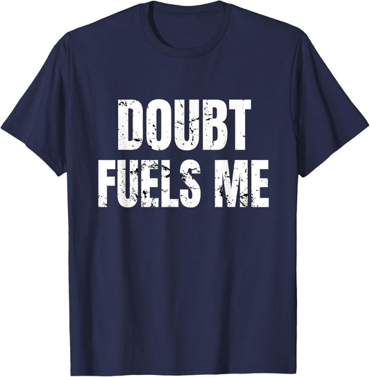 Doubt Fuels Me T Shirt, Motivational Gym Wear Workout T-Shirt - T-Shirt | Navy