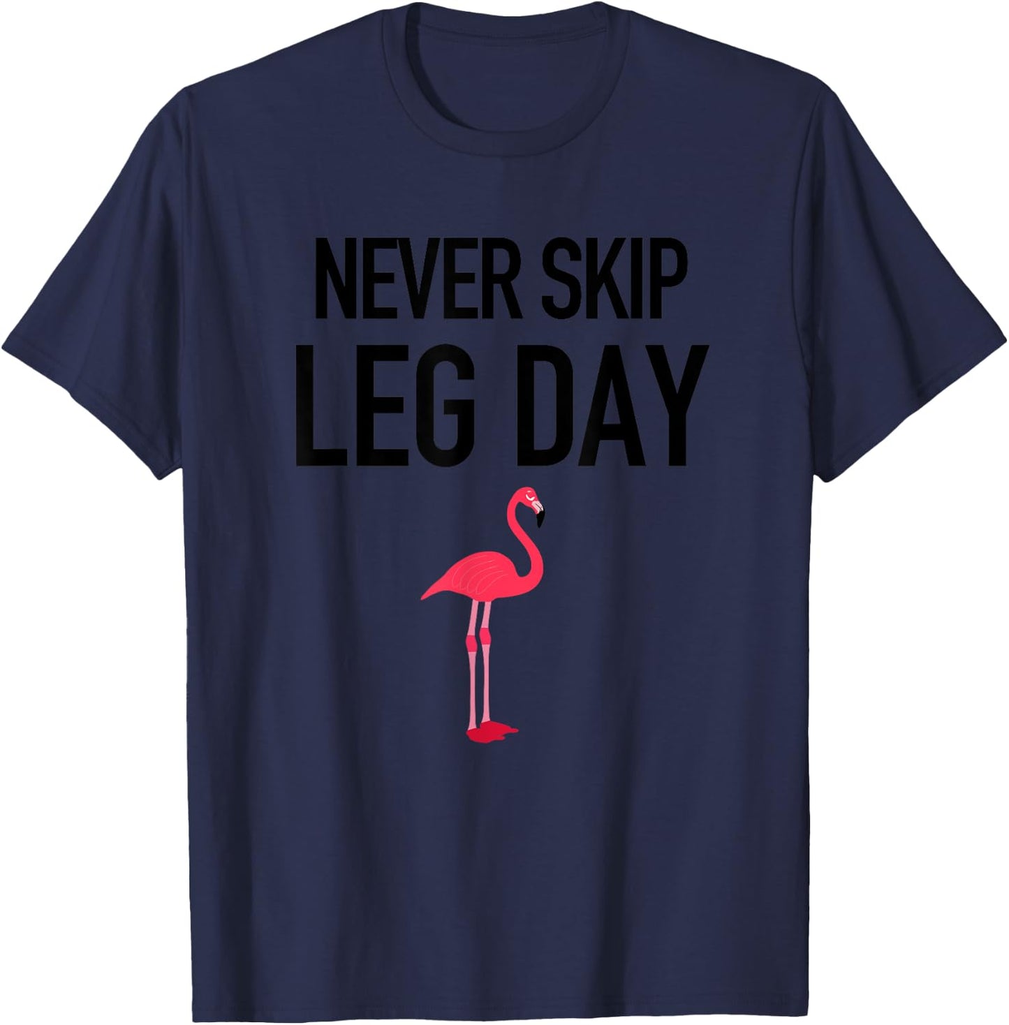 Never Skip Leg Day Funny Gym Workout Legs Muscles Flamingo T-Shirt - T-Shirt | Navy