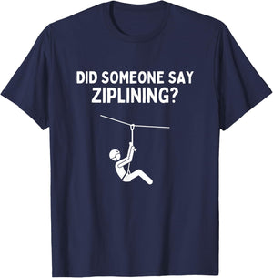 Did Someone Say Ziplining Funny Zipline Lover Gift T-Shirt - T-Shirt | Navy