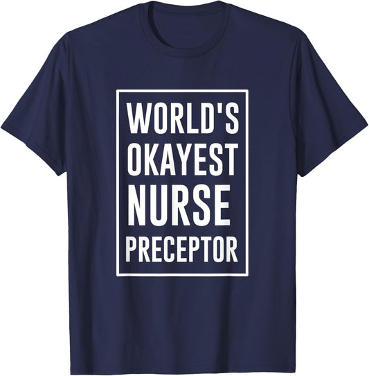 World's Okayest Nurse Preceptor T-Shirt - T-Shirt | Navy