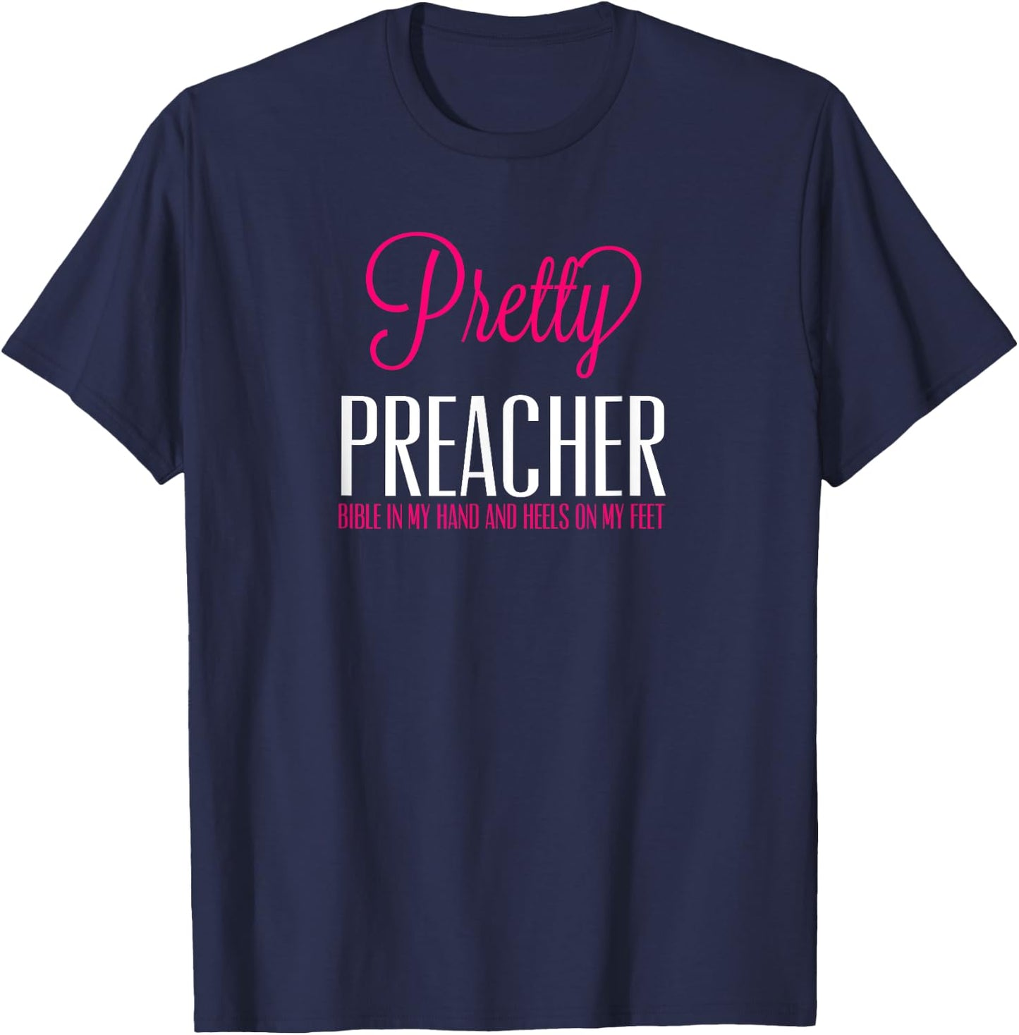 Pretty Preacher Bible in My Hand and Heels on my Feet T-Shirt - T-Shirt | Navy