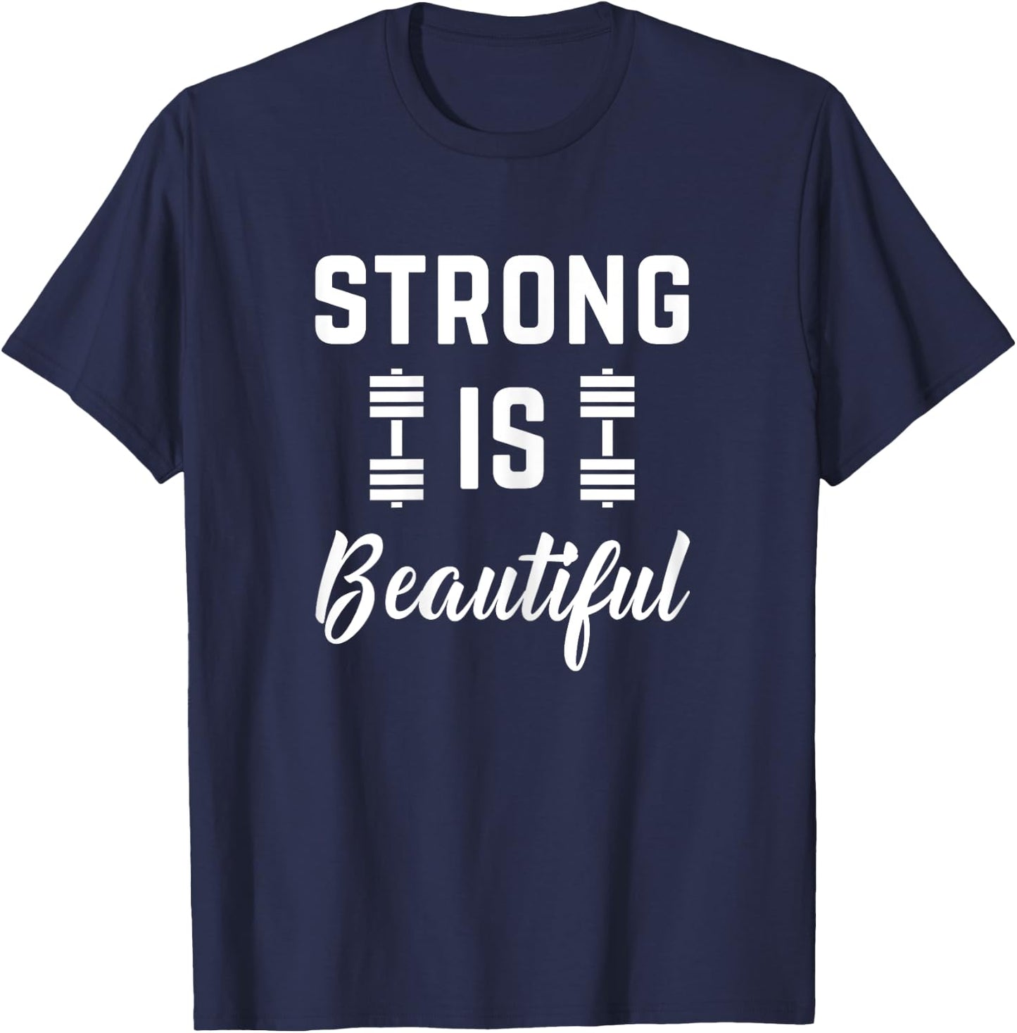 Strong Is Beautiful Fitness Gym Workout Saying T-Shirt - T-Shirt | Navy