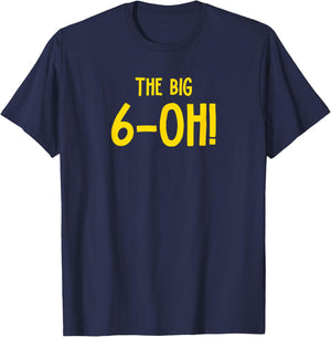 The Big 6-OH Funny 60th Birthday Party T-Shirt - T-Shirt | Navy