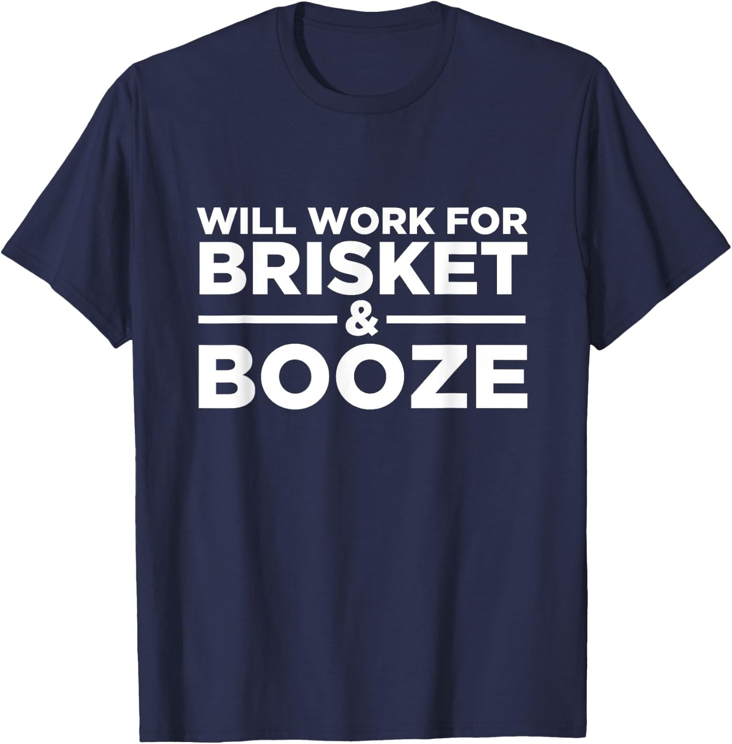 Will Work For Brisket & Booze - Meat, Liquor, BBQ Grilling T-Shirt - T-Shirt | Navy